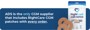 ADS is the only CGM supplier that includes RightCare CGM patches with every order